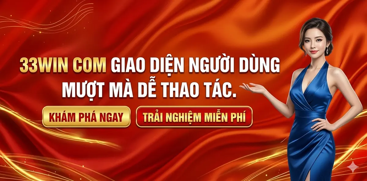 33win com giao diện người dùng mượt mà dễ thao tác